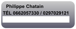 Philippe Chatain
TÉL 0662057330 / 0297029121
contact@philippechatain.com
